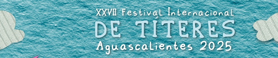 Imagen de portada del ciclo XXVII Festival de Títeres Aguascalientes 2025