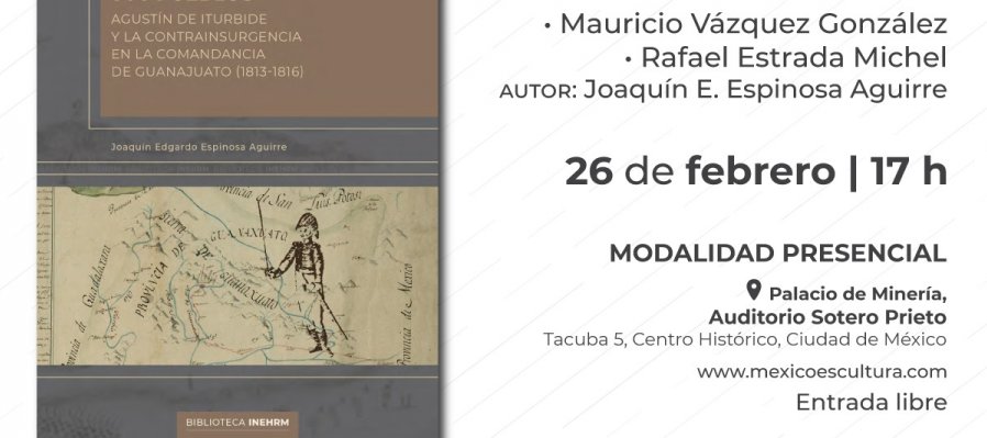 Que se organicen sus pueblos. Agustín de Iturbide y la contrainsurgencia en la comandancia de Guanajuato (1813-1816)
