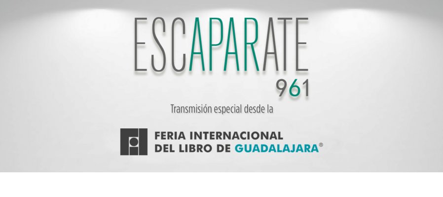 Escaparate 961 desde la FIL de Guadalajara