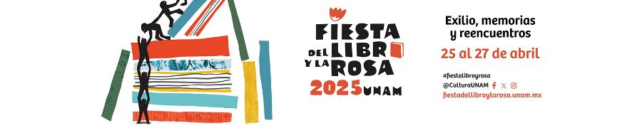 Imagen de portada del ciclo Fiesta del Libro y la Rosa UNAM 2025: Exilio, memorias y reencuentros