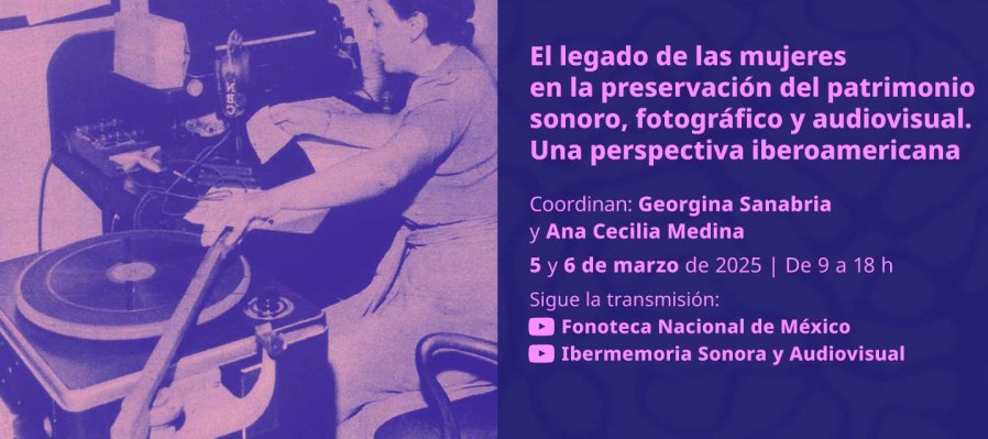 El legado de las mujeres en la preservación del patrimonio sonoro, fotográfico y audiovisual