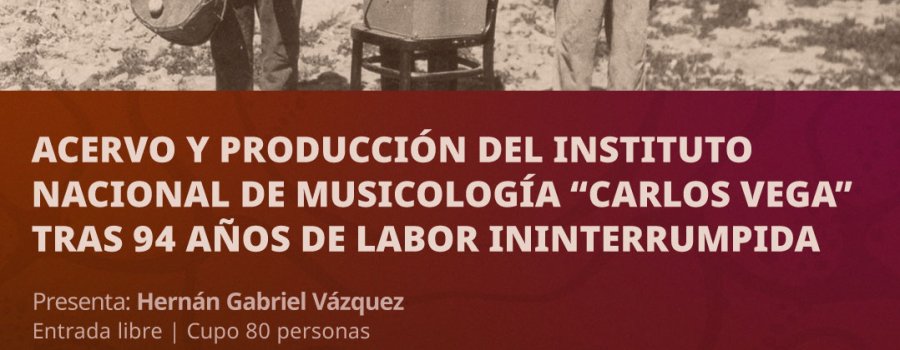 Acervo y producción del Instituto Nacional de Musicología “Carlos Vega” tras 94 años de labor ininterrumpida