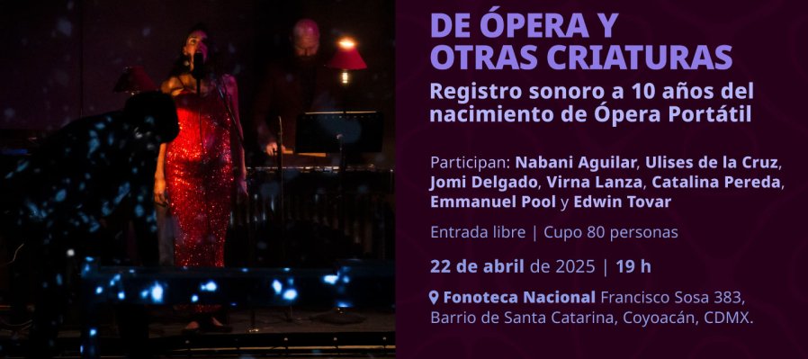 De ópera y otras criaturas: Registro sonoro a 10 años del nacimiento de Ópera Portátil