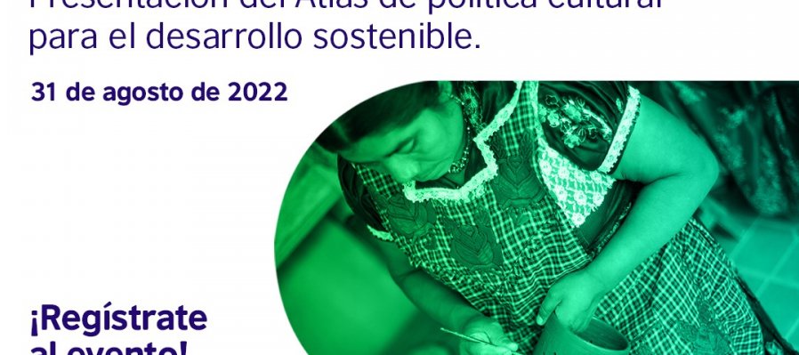 Presentación de Atlas de Política Cultural para el Desarrollo Sostenible - Diálogo sobre iniciativas y políticas públicas en America latina y el Caribe