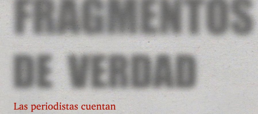 Fragmentos de verdad. Las periodistas cuentan
