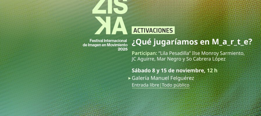 Activación > FRANZISKA: Festival Internacional de Imagen en Movimiento. ¿Qué jugaríamos en Marte?