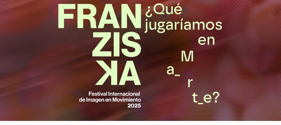 Franziska. Festival Internacional de Imagen en Movimiento