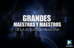 Grandes Maestros y Maestras de la Actuación Mexicana