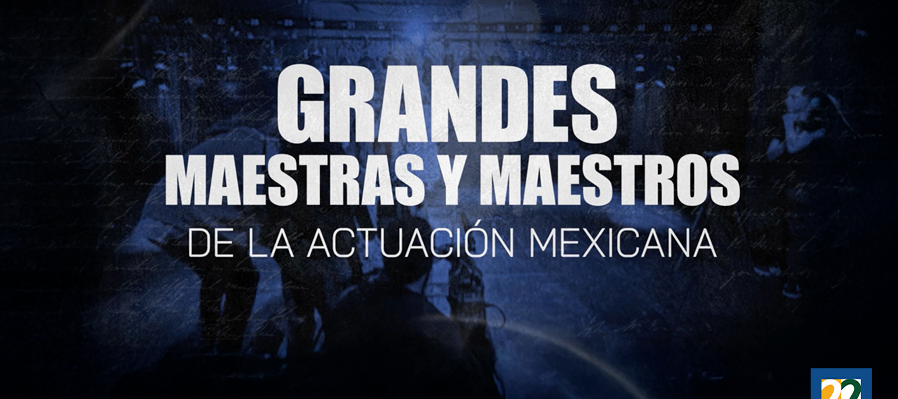Grandes Maestros y Maestras de la Actuación Mexicana