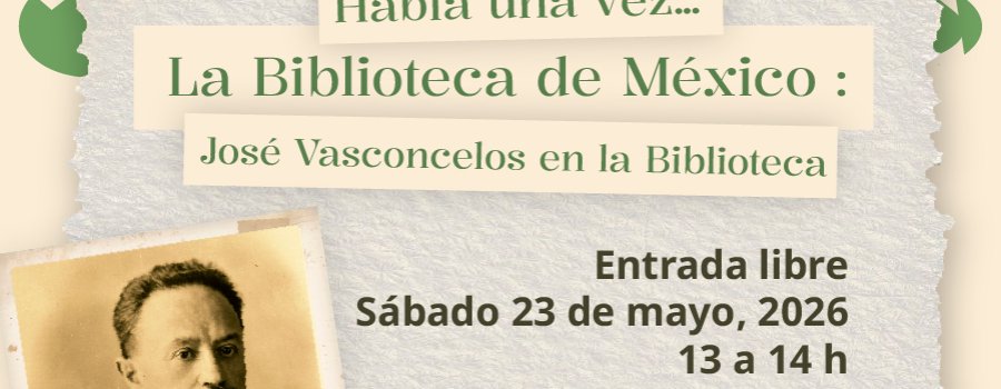 Había una vez... La Biblioteca de México: José Vasconcelos en la Biblioteca