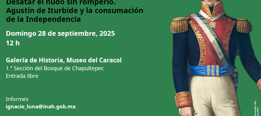 Recorrido guiado. Agustín de Iturbide y la consumación de la Independencia