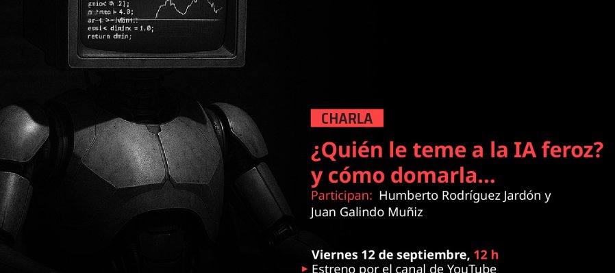Charla ¿Quién le teme a la IA feroz? y cómo domarla…