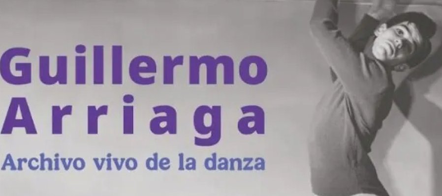 Guillermo Arriaga. Archivo Vivo de la Danza