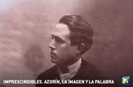 Imprescindibles. Azorín, la imagen y la palabra