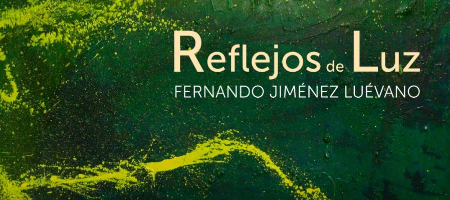 Exposición “Reflejos de luz”, de Fernando Jiménez Luévano