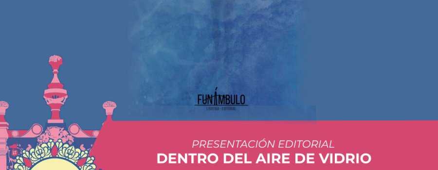 Presentación editorial: Dentro del aire de vidrio | Programa Académico- FCZ 2025