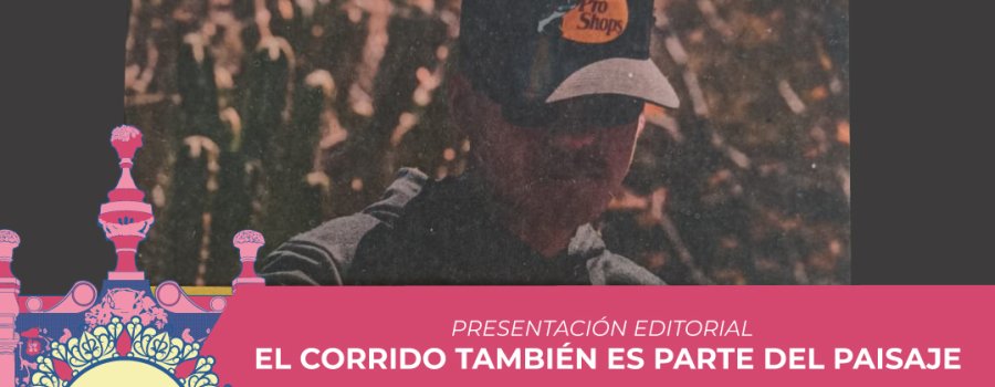 Presentación editorial: El corrido también es parte del paisaje | Programa Académico- FCZ 2025