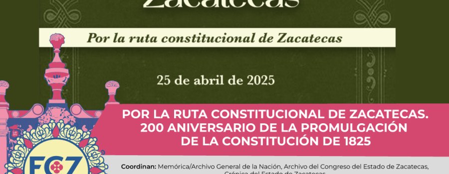 Por la ruta constitucional de Zacatecas. 200 Aniversario de la promulgación de la Constitución de 1825 | Programa Académico- FCZ 2025
