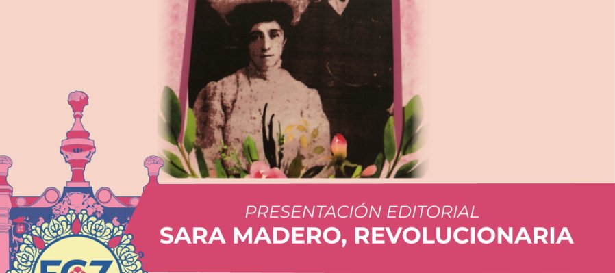 Presentación editorial: Sara Madero, revolucionaria | Programa Académico- FCZ 2025