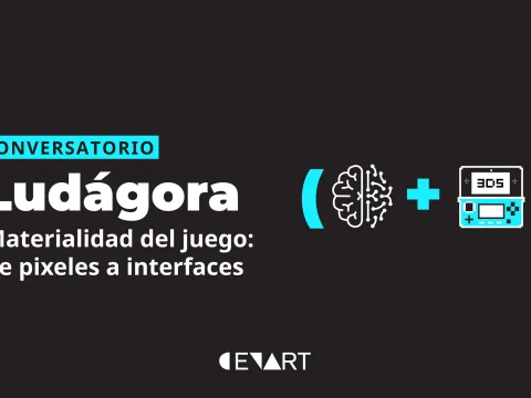 Conversatorio > Ludágora. Materialidad del juego: de pixeles a interfaces
