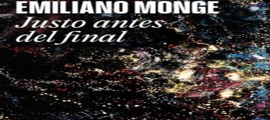 Justo antes del final de Emiliano Monge