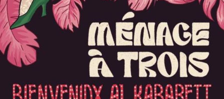 Mènage à Trois: Bienvenidx al Kabarett