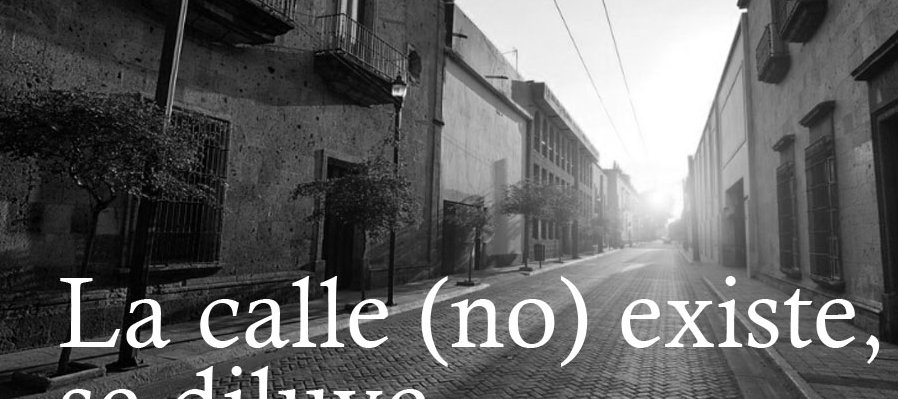 La calle (no) existe, se diluye
