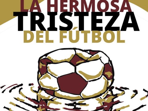 La hermosa tristeza del futbol