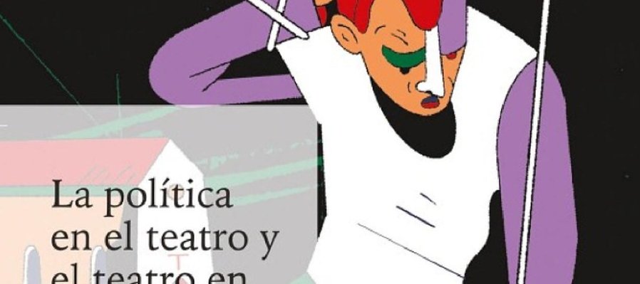 La política en el teatro, y el teatro en la política