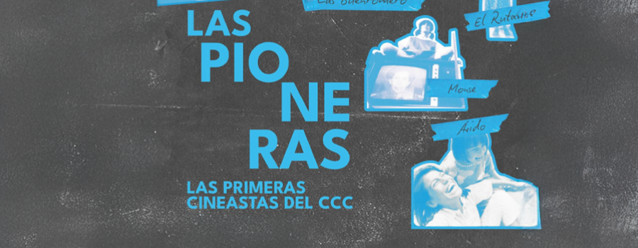 Las pioneras. Las primeras cineastas del CCC.