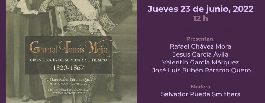 Presentación del libro: General Tomás Mejía, cronología de su vida y su tiempo, 1820 - 1867