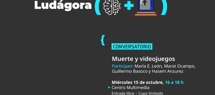 Conversatorio > Ludágora. Muerte y videojuegos