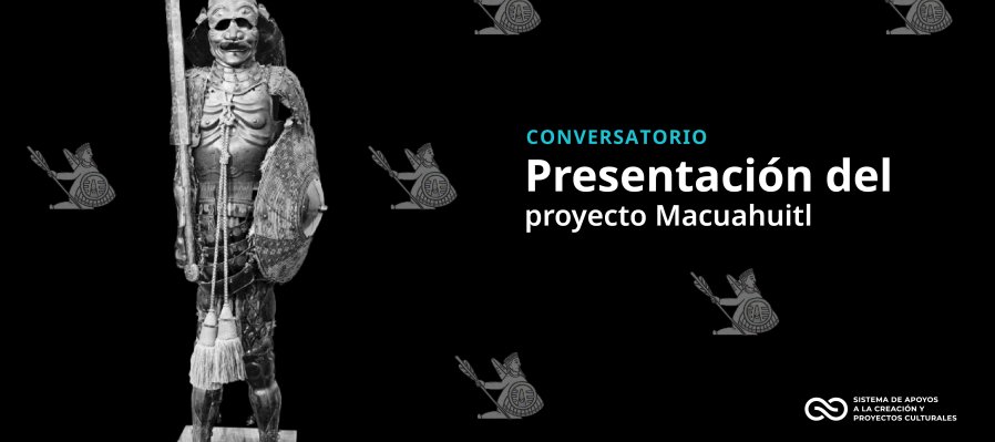Conversatorio > Presentación del proyecto Macuahuitl