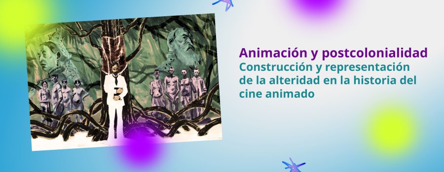 Conversatorio > Animación y postcolonialidad - construcción y representación de la alteridad en la historia del cine animado