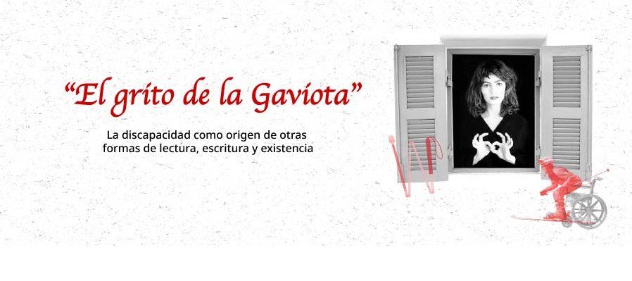 "El grito de la Gaviota": la discapacidad como origen de otras formas de lectura, escritura y existencia.