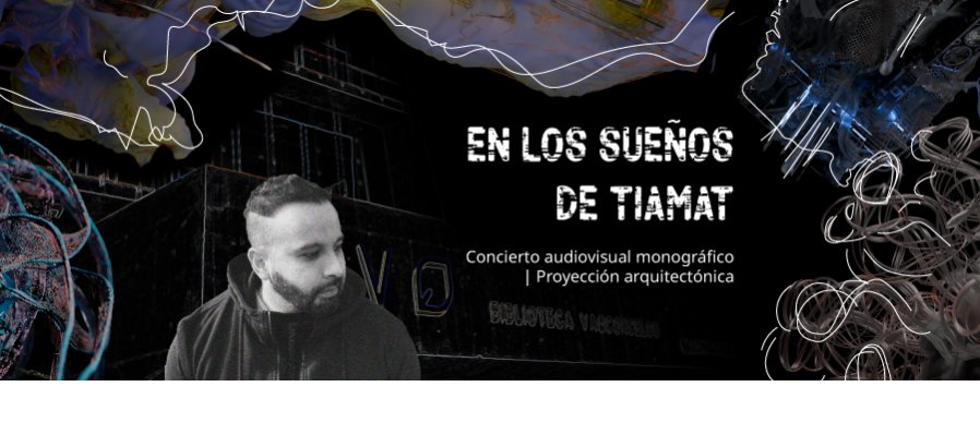 En los sueños de Tiamat  Concierto audiovisual monográfico | Proyección arquitectónica