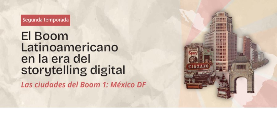 El Boom Latinoamericano en la era del storytelling digital  2da temporada  Las ciudades del Boom 1: México DF