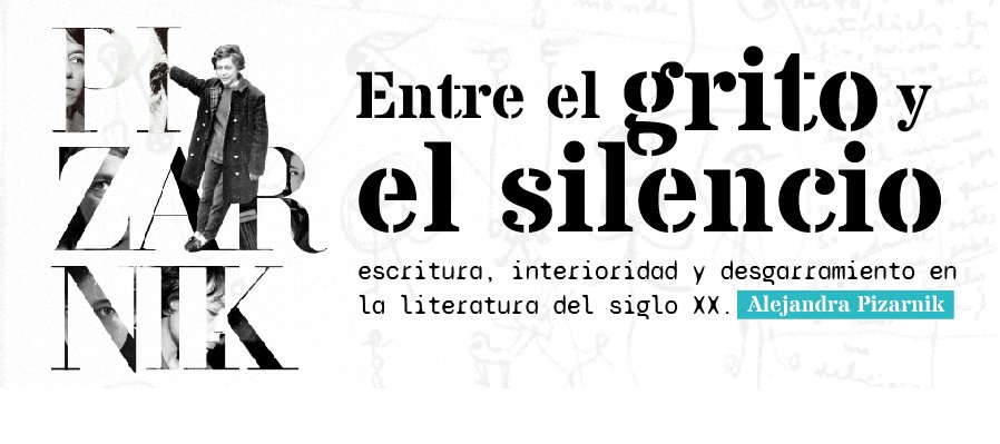 Entre el grito y el silencio: escritura, interioridad y desgarramiento en la literatura del siglo XX Alejandra Pizarnik