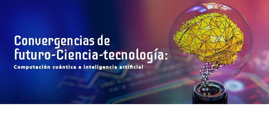 Convergencias del Futuro–Ciencia–Tecnología: Computación Cuántica e Inteligencia Artificial