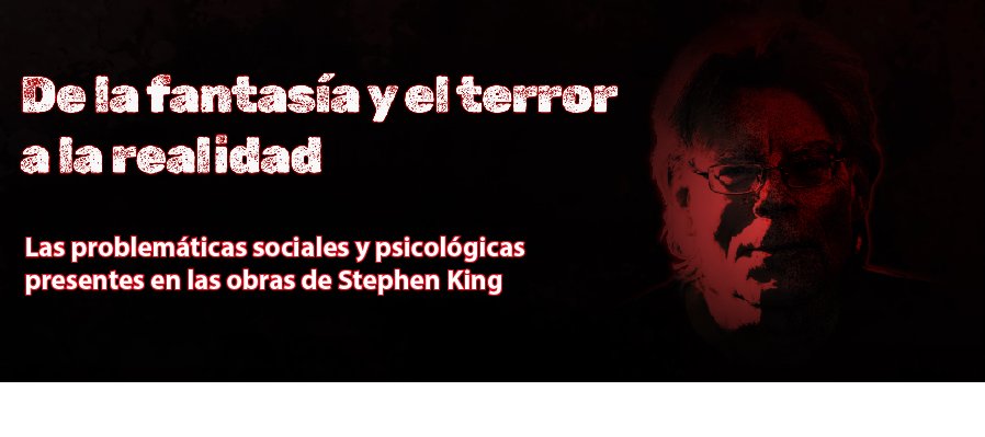 "De la fantasía y el terror a la realidad: las problemáticas sociales y psicológicas presentes en las obras de Stephen King.  Tema: Causas y consecuencias del acoso escolar."