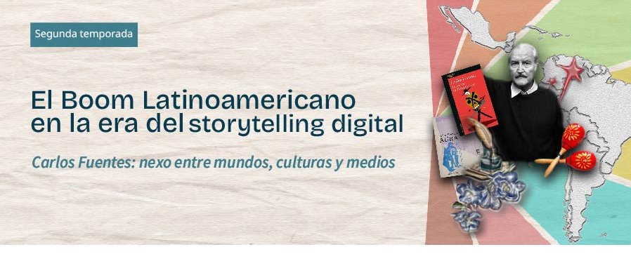 El Boom Latinoamericano en la era del storytelling digital  Carlos Fuentes: Nexo entre mundos, culturas y medios