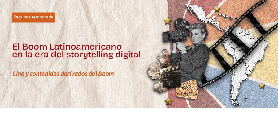 El Boom Latinoamericano en la era del storytelling digital  2da  temporada  Cine y contenidos derivados del Boom