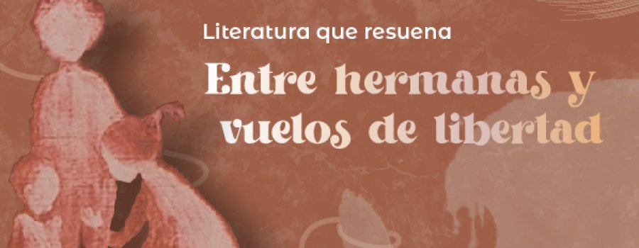 Entre hermanas y vuelos de libertad