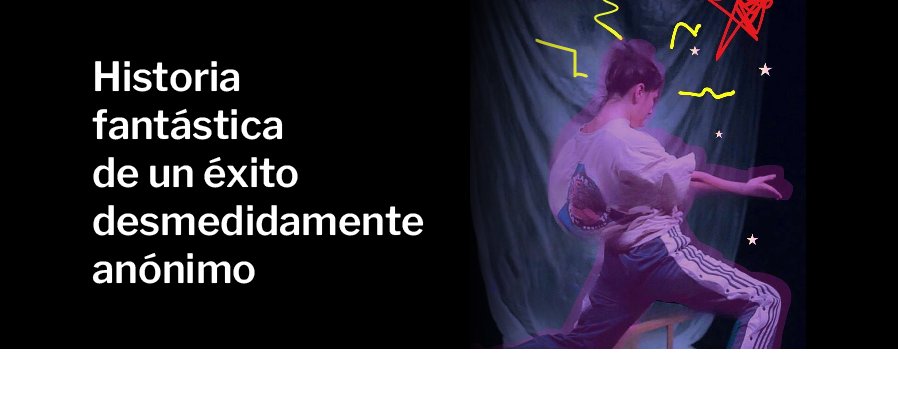 Performance: Historia fantástica de un éxito desmedidamente anónimo