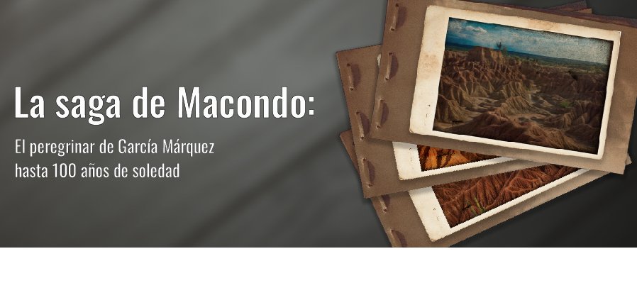 La saga de Macondo: el peregrinar de García Márquez hasta cien años de soledad