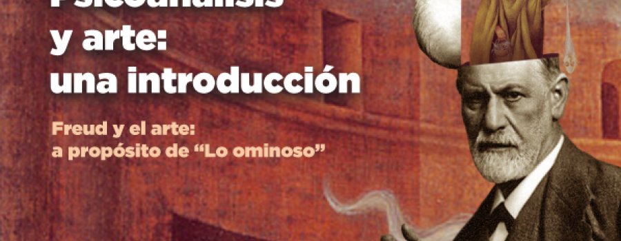 Conferencia: Psicoanálisis y arte: una introducción a Freud y el arte: a propósito de "Lo ominoso"