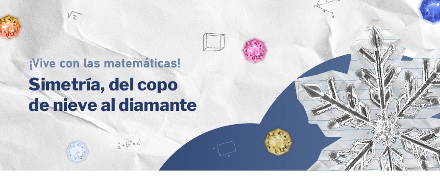 ¡Vive con las Matemáticas!  Simetría, del copo de nieve al diamante
