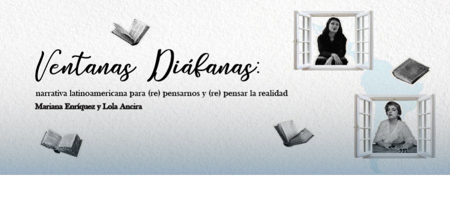 Ventanas diáfanas: narrativa latinoamericana para (re) pensarnos y (re) pensar la realidad Mariana Enriquez y Lola Ancira