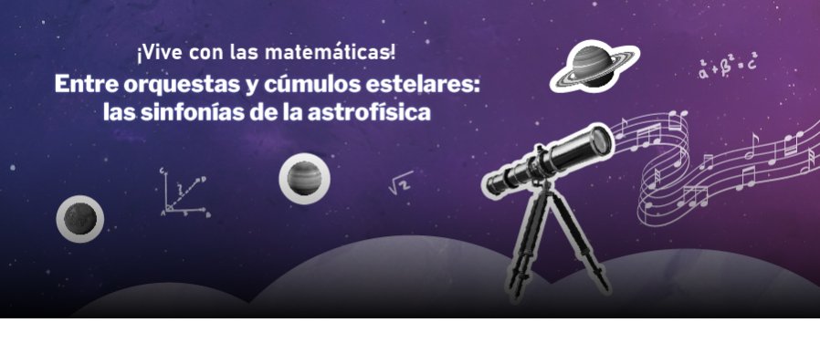 ¡Vive con las Matemáticas!  Entre orquestas y cúmulos estelares: las sinfonías de la astrofísica