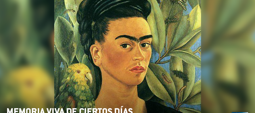 Memoria viva de ciertos días. Frida Kahlo, naturaleza herida